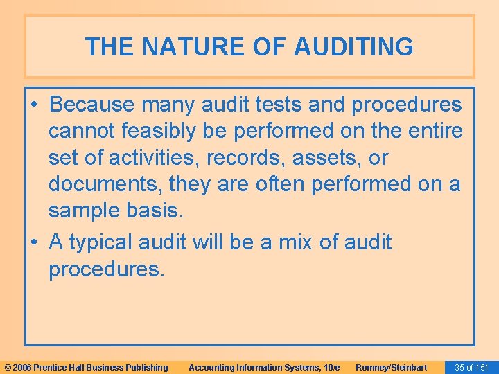 THE NATURE OF AUDITING • Because many audit tests and procedures cannot feasibly be