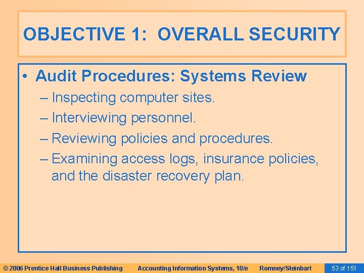 OBJECTIVE 1: OVERALL SECURITY • Audit Procedures: Systems Review – Inspecting computer sites. –