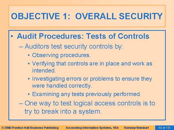 OBJECTIVE 1: OVERALL SECURITY • Audit Procedures: Tests of Controls – Auditors test security