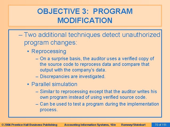 OBJECTIVE 3: PROGRAM MODIFICATION – Two additional techniques detect unauthorized program changes: • Reprocessing