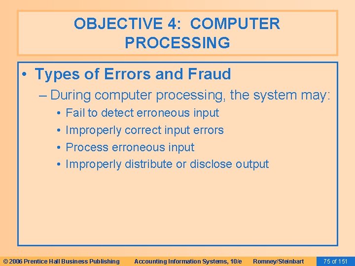 OBJECTIVE 4: COMPUTER PROCESSING • Types of Errors and Fraud – During computer processing,