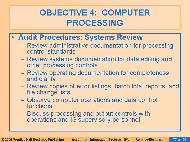 OBJECTIVE 4: COMPUTER PROCESSING • Audit Procedures: Systems Review – Review administrative documentation for