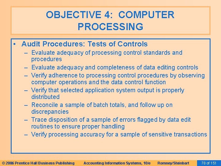 OBJECTIVE 4: COMPUTER PROCESSING • Audit Procedures: Tests of Controls – Evaluate adequacy of
