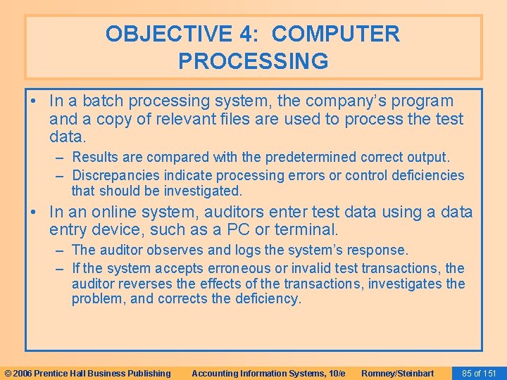 OBJECTIVE 4: COMPUTER PROCESSING • In a batch processing system, the company’s program and