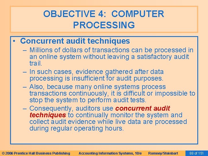 OBJECTIVE 4: COMPUTER PROCESSING • Concurrent audit techniques – Millions of dollars of transactions