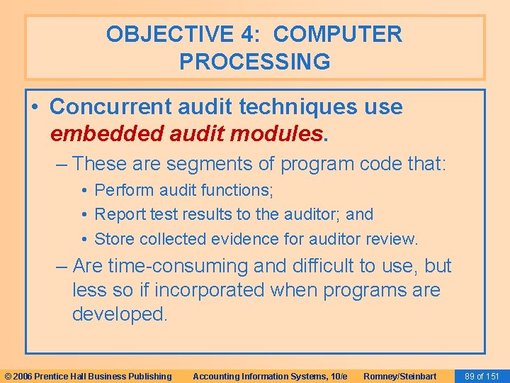 OBJECTIVE 4: COMPUTER PROCESSING • Concurrent audit techniques use embedded audit modules. – These