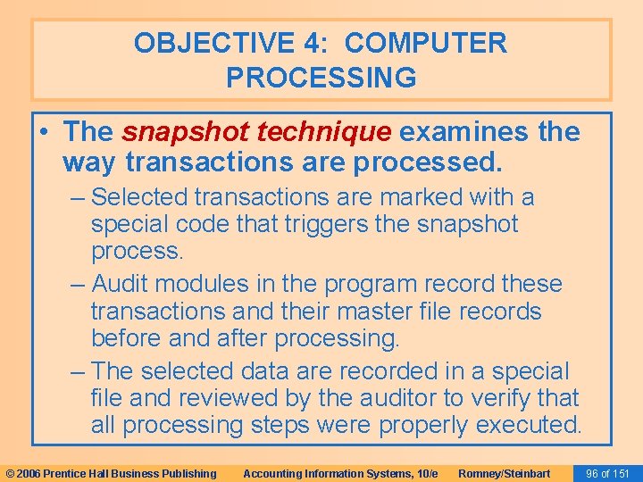 OBJECTIVE 4: COMPUTER PROCESSING • The snapshot technique examines the way transactions are processed.