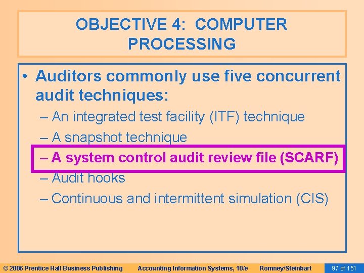 OBJECTIVE 4: COMPUTER PROCESSING • Auditors commonly use five concurrent audit techniques: – An