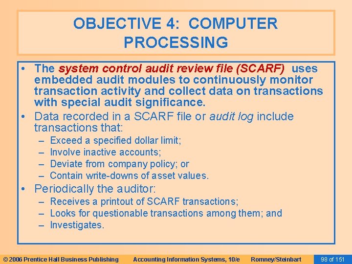 OBJECTIVE 4: COMPUTER PROCESSING • The system control audit review file (SCARF) uses embedded