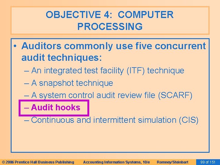 OBJECTIVE 4: COMPUTER PROCESSING • Auditors commonly use five concurrent audit techniques: – An