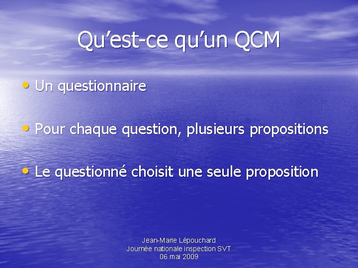 Qu’est-ce qu’un QCM • Un questionnaire • Pour chaque question, plusieurs propositions • Le