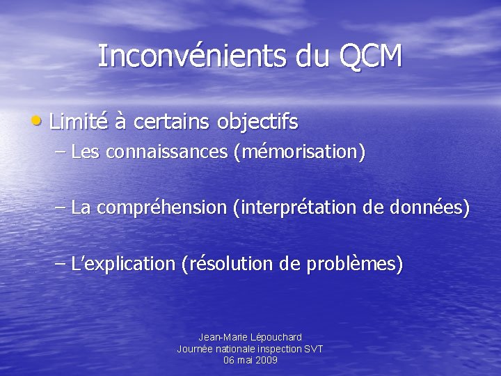 Inconvénients du QCM • Limité à certains objectifs – Les connaissances (mémorisation) – La