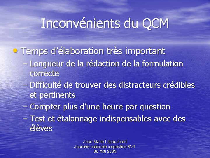 Inconvénients du QCM • Temps d’élaboration très important – Longueur de la rédaction de