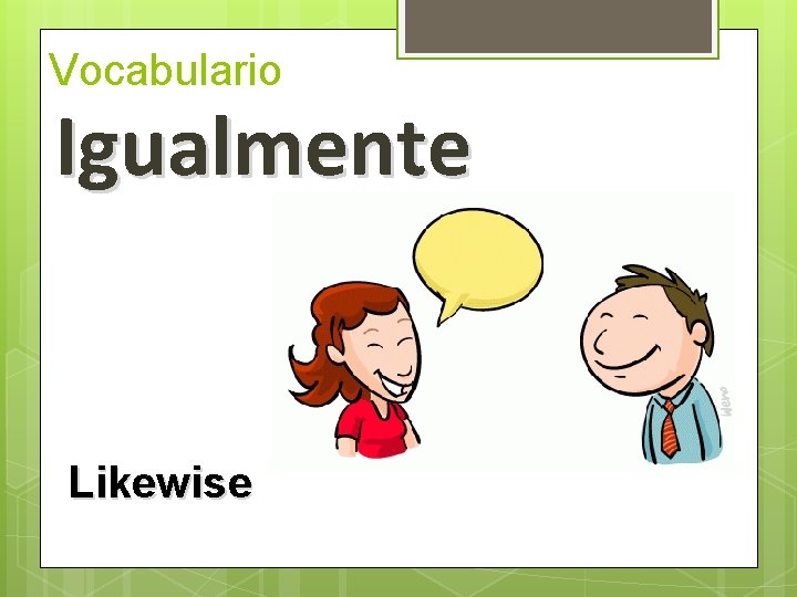 Vocabulario Igualmente Likewise  Vocabulario Igualmente Likewise