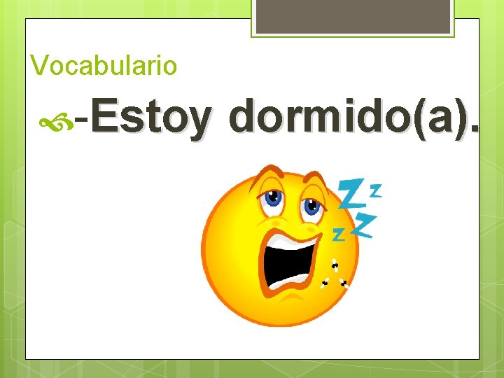 Vocabulario -Estoy dormido(a).  Vocabulario -Estoy dormido(a).