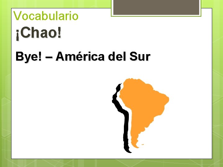 Vocabulario ¡Chao! Bye! – América del Sur  Vocabulario ¡Chao! Bye! – América del Sur