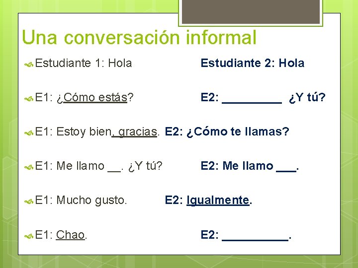 Una conversación informal Estudiante 1: Hola Estudiante 2: Hola E 1: ¿Cómo estás? E Una conversación informal Estudiante 1: Hola Estudiante 2: Hola E 1: ¿Cómo estás? E