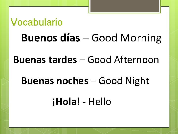 Vocabulario Buenos días – Good Morning Buenas tardes – Good Afternoon Buenas noches – Vocabulario Buenos días – Good Morning Buenas tardes – Good Afternoon Buenas noches –