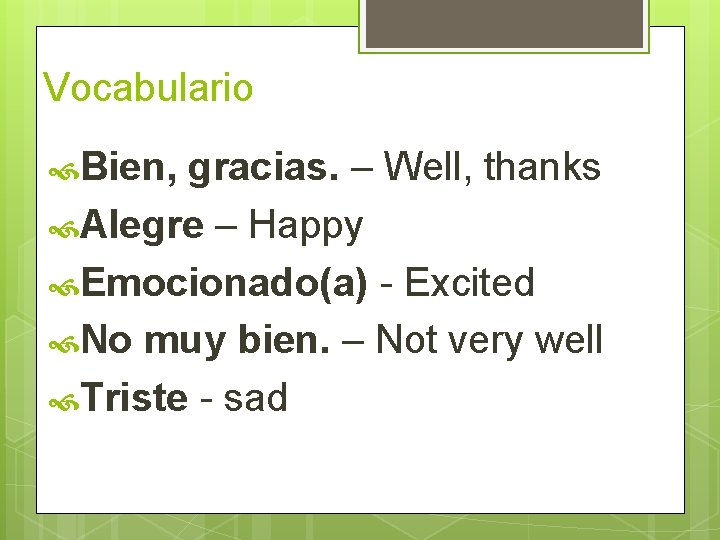 Vocabulario Bien, gracias. – Well, thanks Alegre – Happy Emocionado(a) - Excited No muy Vocabulario Bien, gracias. – Well, thanks Alegre – Happy Emocionado(a) - Excited No muy