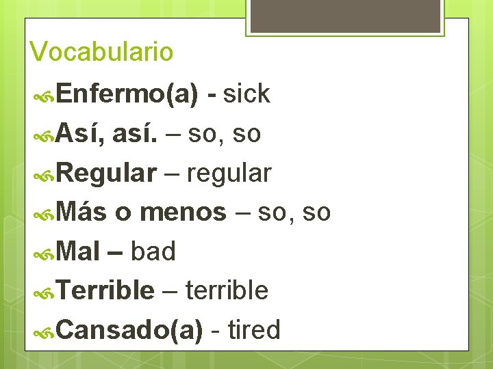 Vocabulario Enfermo(a) - sick Así, así. – so, so Regular – regular Más o Vocabulario Enfermo(a) - sick Así, así. – so, so Regular – regular Más o