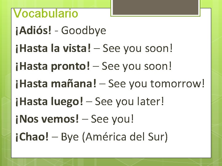 Vocabulario ¡Adiós! - Goodbye ¡Hasta la vista! – See you soon! ¡Hasta pronto! – Vocabulario ¡Adiós! - Goodbye ¡Hasta la vista! – See you soon! ¡Hasta pronto! –
