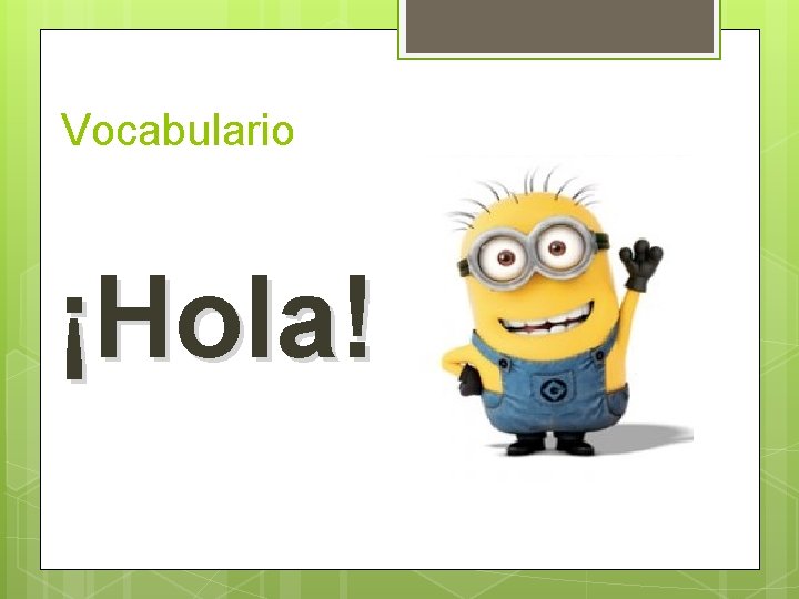 Vocabulario ¡Hola!  Vocabulario ¡Hola!