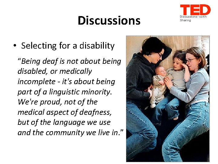 Discussions • Selecting for a disability “Being deaf is not about being disabled, or