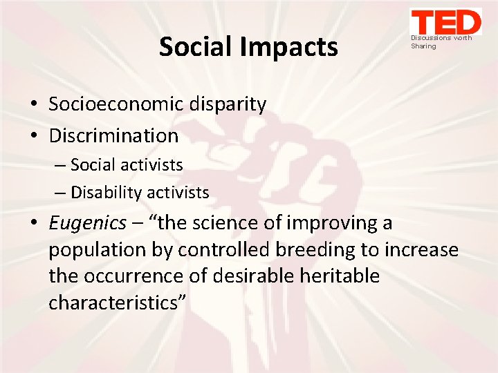 Social Impacts Discussions worth Sharing • Socioeconomic disparity • Discrimination – Social activists –