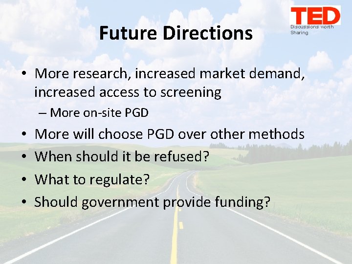 Future Directions Discussions worth Sharing • More research, increased market demand, increased access to