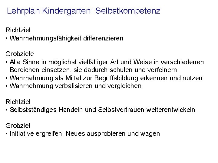 Lehrplan Kindergarten: Selbstkompetenz Richtziel • Wahrnehmungsfähigkeit differenzieren Grobziele • Alle Sinne in möglichst vielfältiger