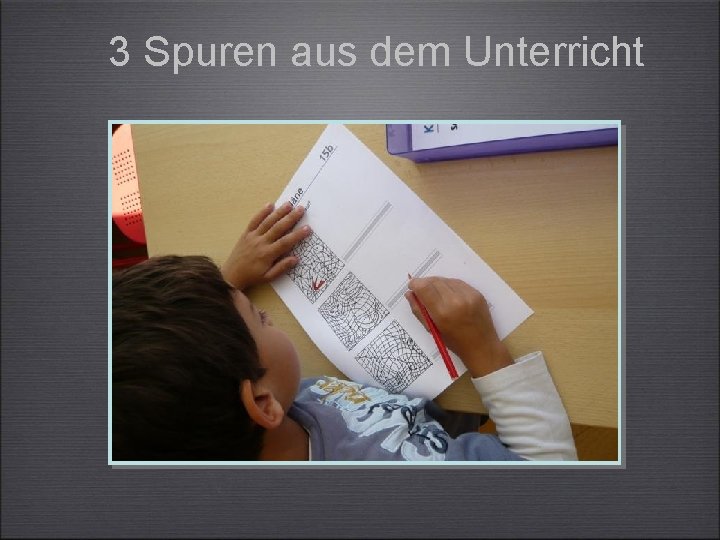 3 Spuren aus dem Unterricht 