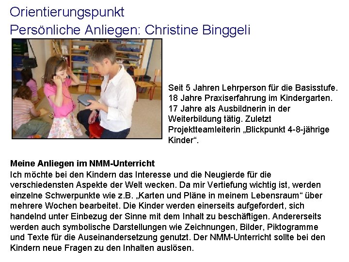 Orientierungspunkt Persönliche Anliegen: Christine Binggeli Seit 5 Jahren Lehrperson für die Basisstufe. 18 Jahre