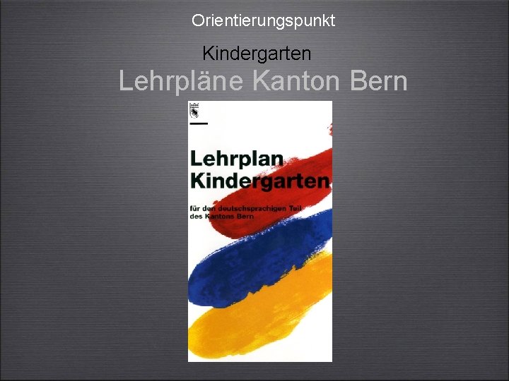Orientierungspunkt Kindergarten Lehrpläne Kanton Bern 