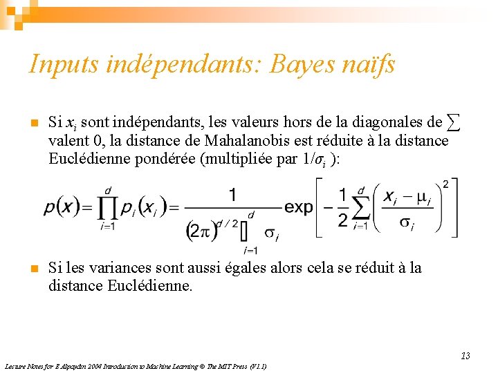 Inputs indépendants: Bayes naïfs n Si xi sont indépendants, les valeurs hors de la