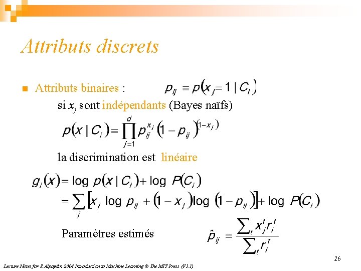 Attributs discrets n Attributs binaires : si xj sont indépendants (Bayes naïfs) la discrimination