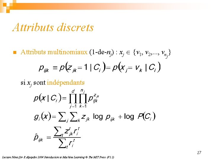 Attributs discrets n Attributs multinomiaux (1 -de-nj) : xj Î {v 1, v 2,