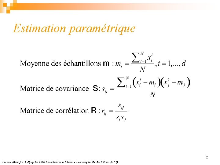 Estimation paramétrique 4 Lecture Notes for E Alpaydın 2004 Introduction to Machine Learning ©