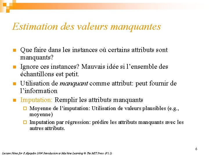 Estimation des valeurs manquantes n n Que faire dans les instances où certains attributs