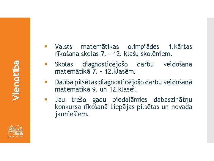 Vienotība § Valsts matemātikas olimpiādes 1. kārtas rīkošana skolas 7. – 12. klašu skolēniem.