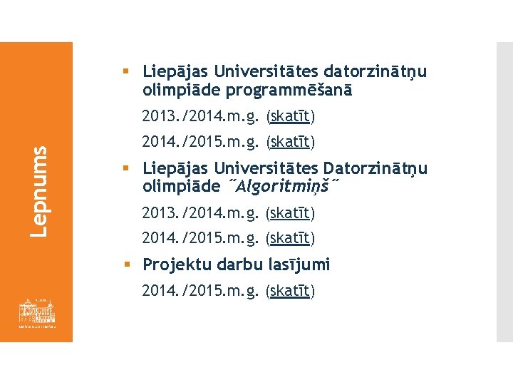 § Liepājas Universitātes datorzinātņu olimpiāde programmēšanā Lepnums 2013. /2014. m. g. (skatīt) 2014. /2015.
