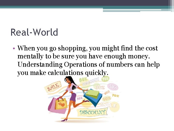 Real-World • When you go shopping, you might find the cost mentally to be