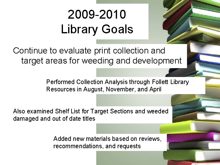 2009 -2010 Library Goals Continue to evaluate print collection and target areas for weeding