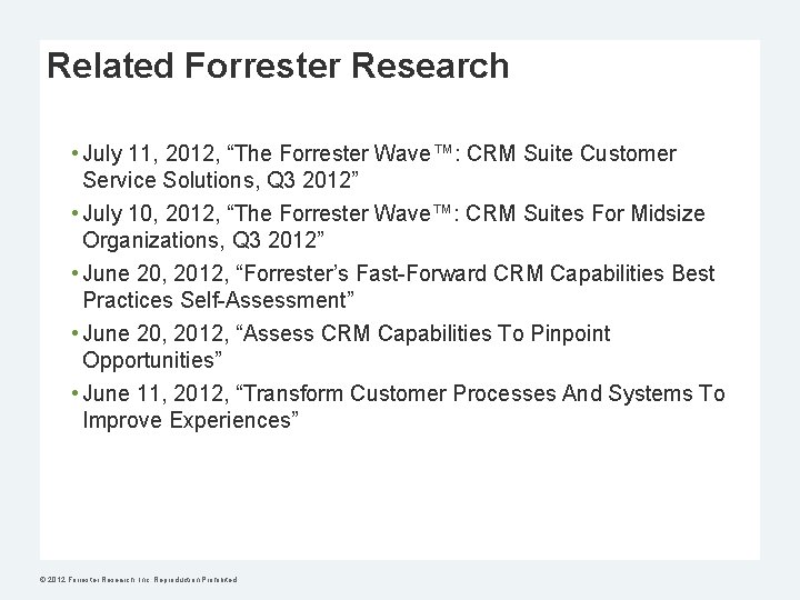 Related Forrester Research • July 11, 2012, “The Forrester Wave™: CRM Suite Customer Service