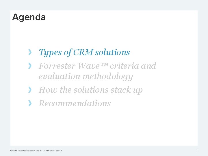 Agenda Types of CRM solutions Forrester Wave™ criteria and evaluation methodology How the solutions