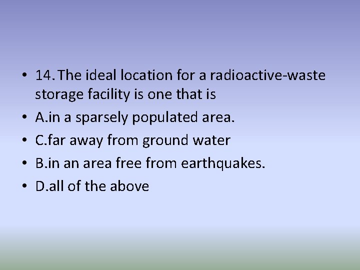  • 14. The ideal location for a radioactive-waste storage facility is one that