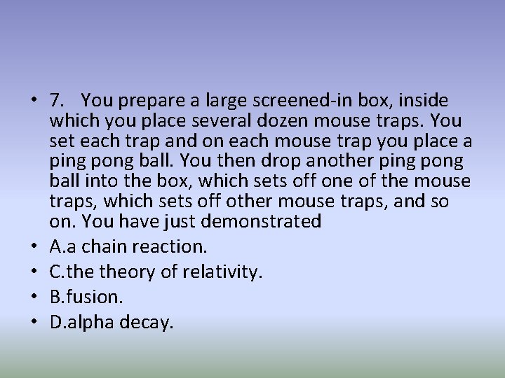  • 7. You prepare a large screened-in box, inside which you place several