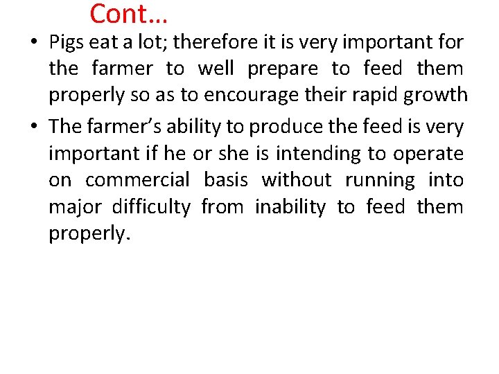 Cont… • Pigs eat a lot; therefore it is very important for the farmer