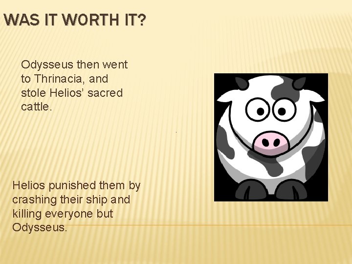 WAS IT WORTH IT? Odysseus then went to Thrinacia, and stole Helios’ sacred cattle.