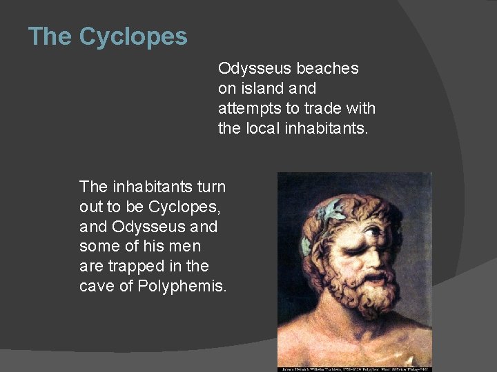 The Cyclopes Odysseus beaches on island attempts to trade with the local inhabitants. The