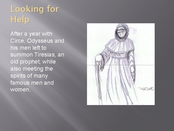 Looking for Help After a year with Circe, Odysseus and his men left to